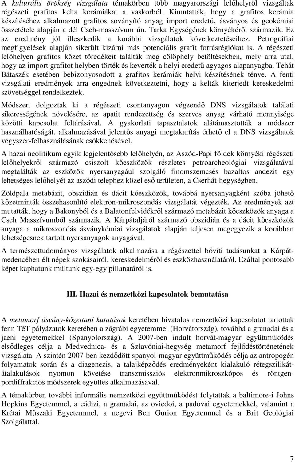 Tarka Egységének környékéről származik. Ez az eredmény jól illeszkedik a korábbi vizsgálatok következtetéseihez.