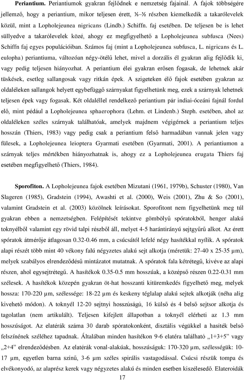 De teljesen be is lehet süllyedve a takarólevelek közé, ahogy ez megfigyelhető a Lopholejeunea subfusca (Nees) Schiffn faj egyes populációiban. Számos faj (mint a Lopholejeunea subfusca, L.