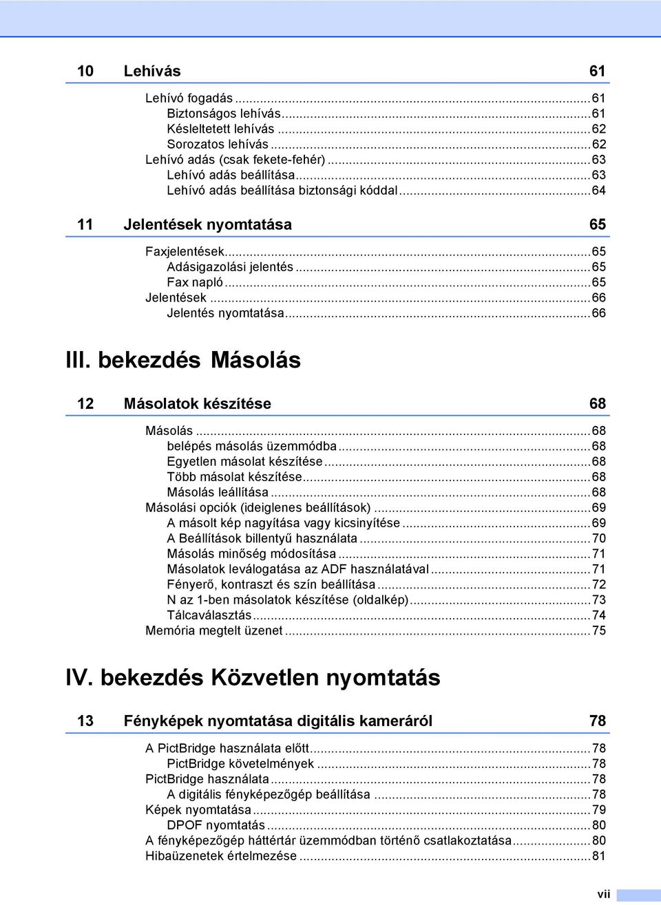 bekezdés Másolás 12 Másolatok készítése 68 Másolás...68 belépés másolás üzemmódba...68 Egyetlen másolat készítése...68 Több másolat készítése...68 Másolás leállítása.