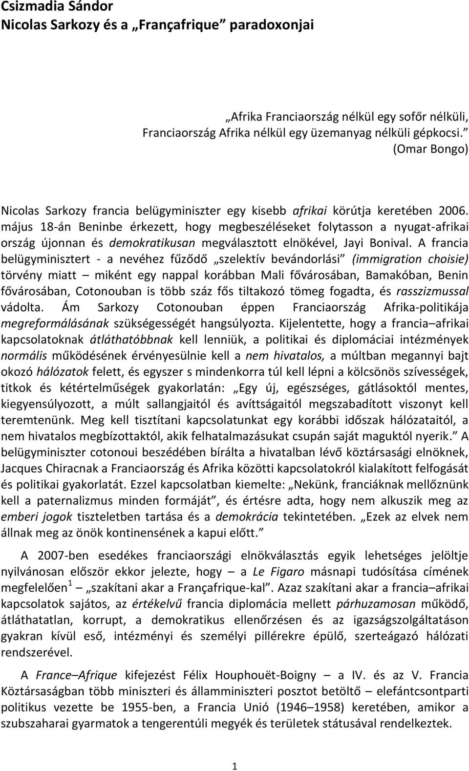 május 18-án Beninbe érkezett, hogy megbeszéléseket folytasson a nyugat-afrikai ország újonnan és demokratikusan megválasztott elnökével, Jayi Bonival.