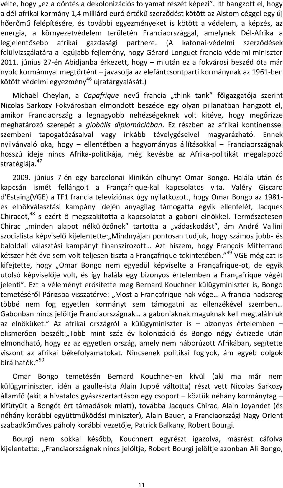 energia, a környezetvédelem területén Franciaországgal, amelynek Dél-Afrika a legjelentősebb afrikai gazdasági partnere.