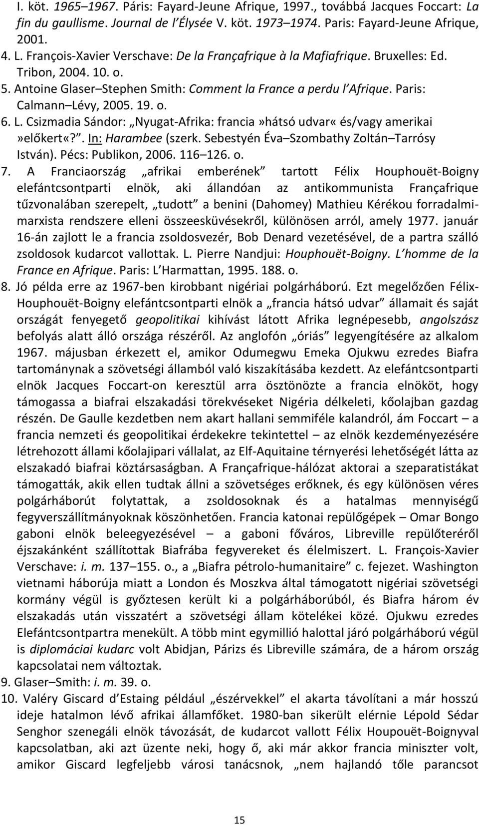 vy, 2005. 19. o. 6. L. Csizmadia Sándor: Nyugat-Afrika: francia»hátsó udvar«és/vagy amerikai»előkert«?. In: Harambee (szerk. Sebestyén Éva Szombathy Zoltán Tarrósy István). Pécs: Publikon, 2006.