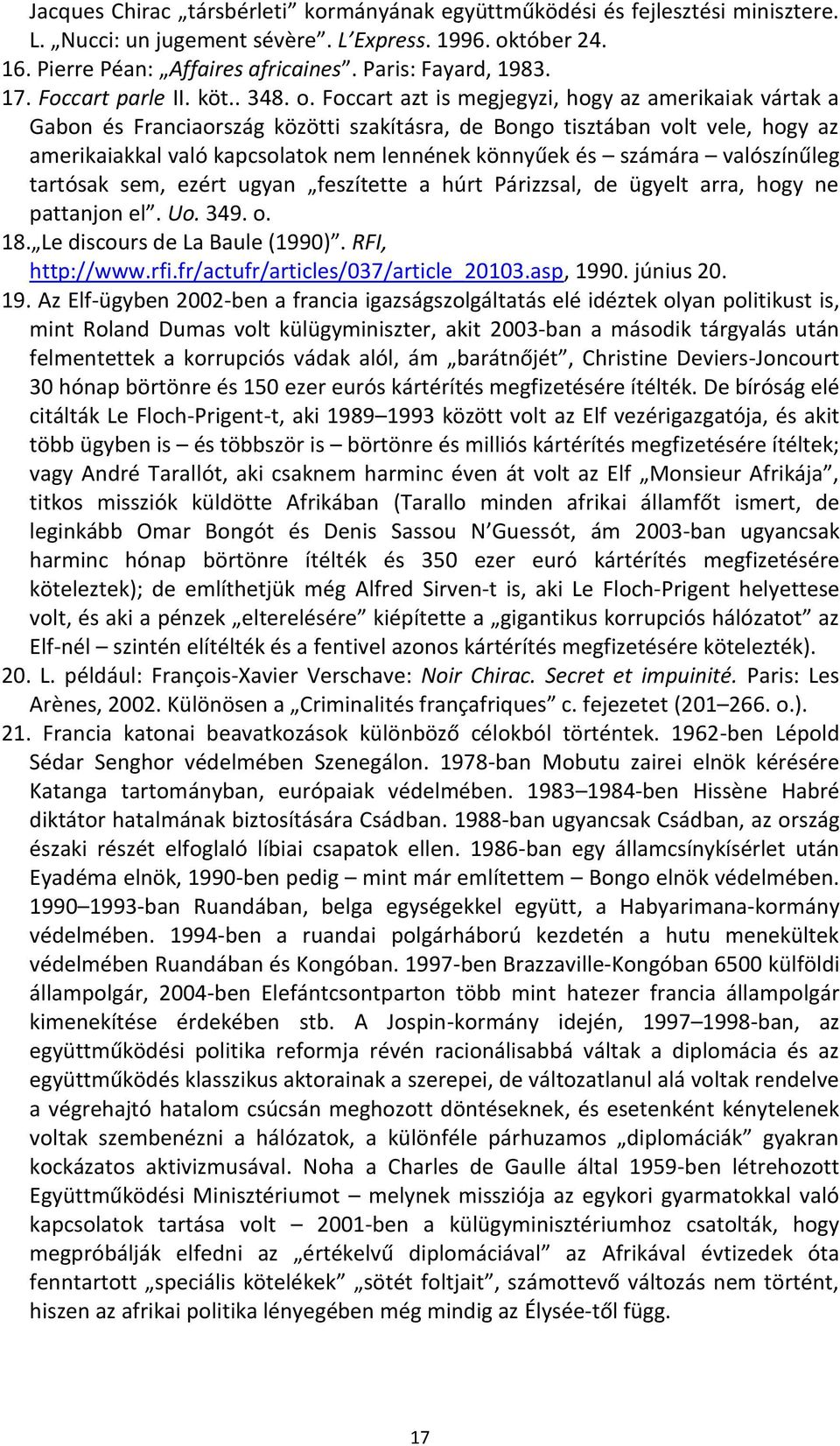 Foccart azt is megjegyzi, hogy az amerikaiak vártak a Gabon és Franciaország közötti szakításra, de Bongo tisztában volt vele, hogy az amerikaiakkal való kapcsolatok nem lennének könnyűek és számára