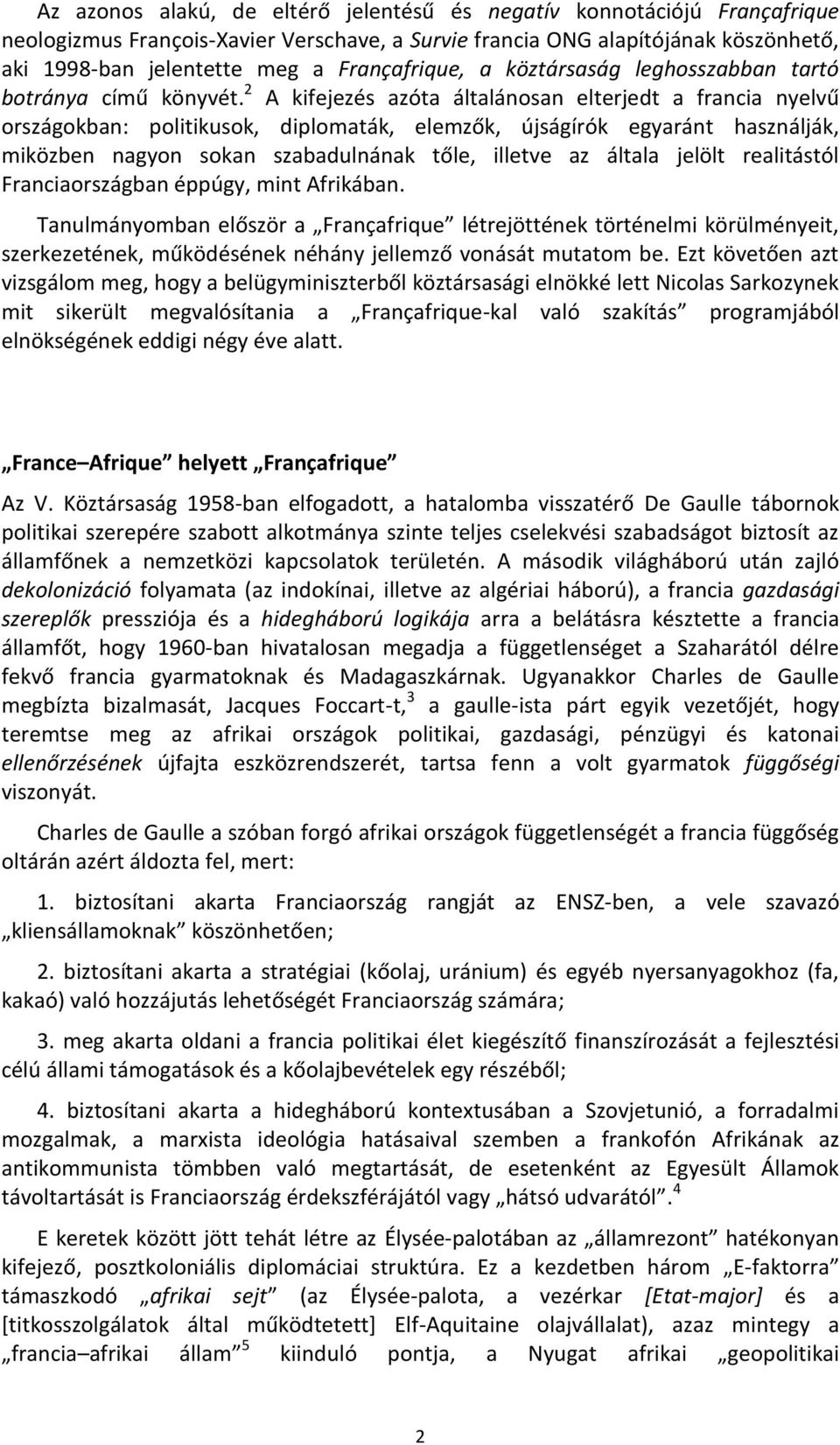 2 A kifejezés azóta általánosan elterjedt a francia nyelvű országokban: politikusok, diplomaták, elemzők, újságírók egyaránt használják, miközben nagyon sokan szabadulnának tőle, illetve az általa