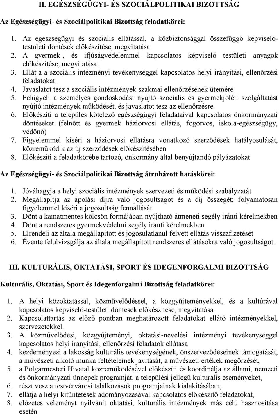 A gyermek-, és ifjúságvédelemmel kapcsolatos képviselő testületi anyagok előkészítése, megvitatása. 3.