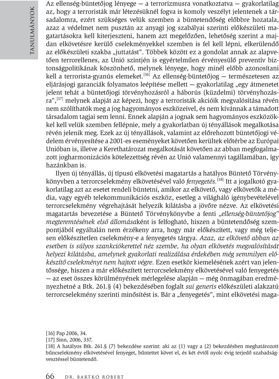 majdan elkövetésre kerülő cselekményekkel szemben is fel kell lépni, elkerülendő az előkészületi szakba juttatást.