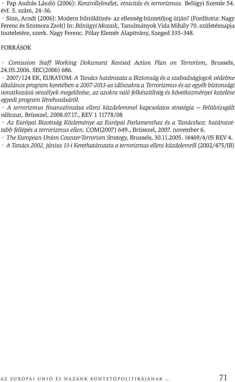 FORRÁSOK Comission Staff Working Dokument Revised Action Plan on Terrorism, Brussels, 24.05.2006. SEC(2006) 686.