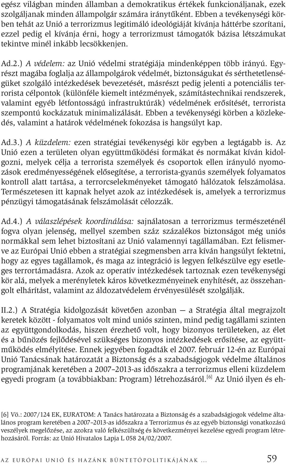 minél inkább lecsökkenjen. Ad.2.) A védelem: az Unió védelmi stratégiája mindenképpen több irányú.