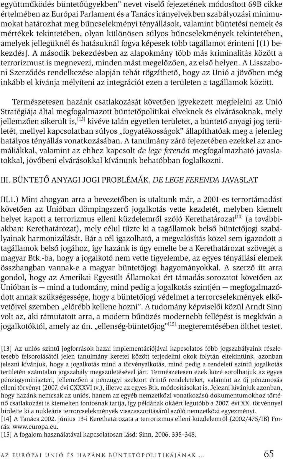 bekezdés]. A második bekezdésben az alapokmány több más kriminalitás között a terrorizmust is megnevezi, minden mást megelőzően, az első helyen.