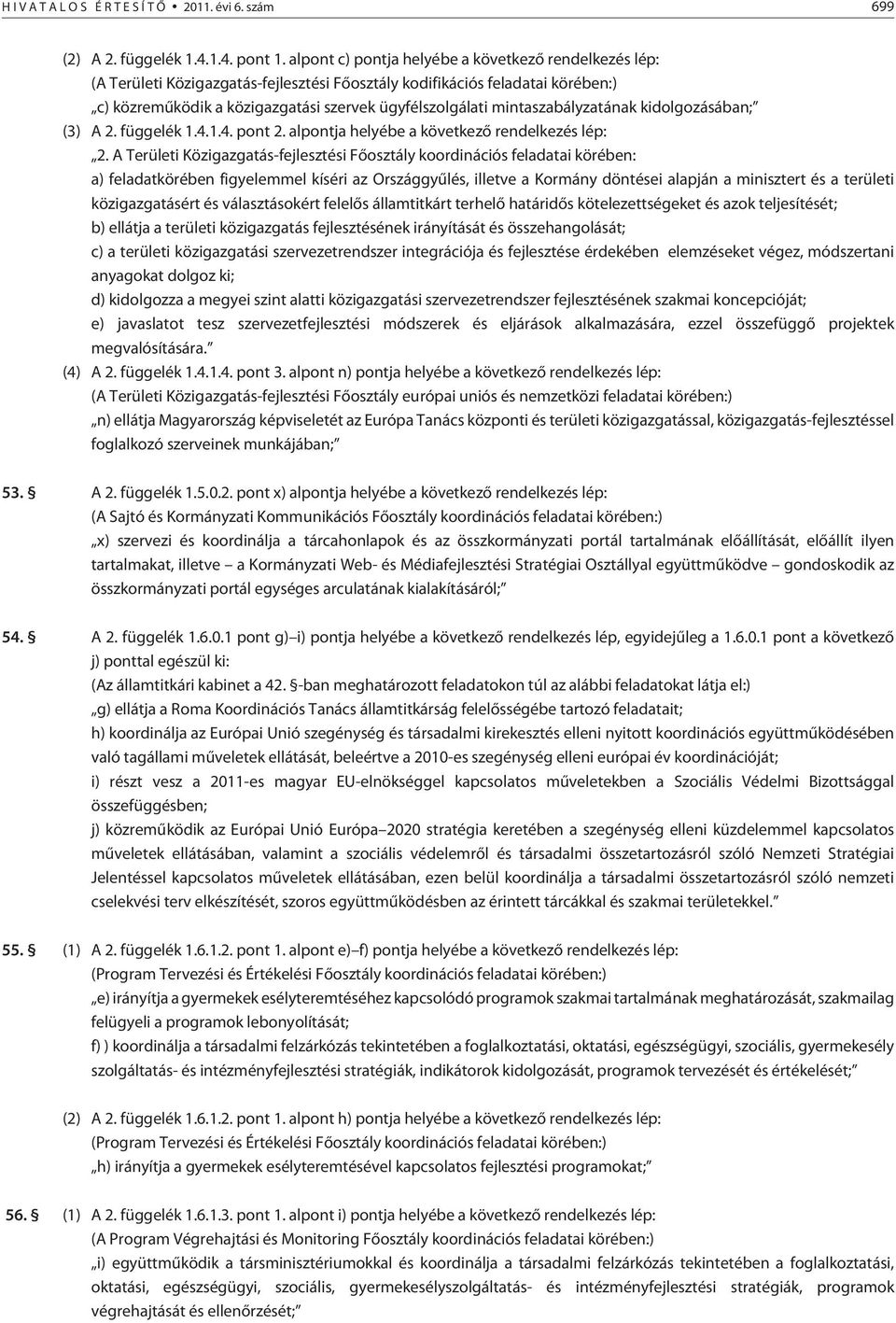 mintaszabályzatának kidolgozásában; (3) A 2. függelék 1.4.1.4. pont 2. alpontja helyébe a következõ rendelkezés lép: 2.