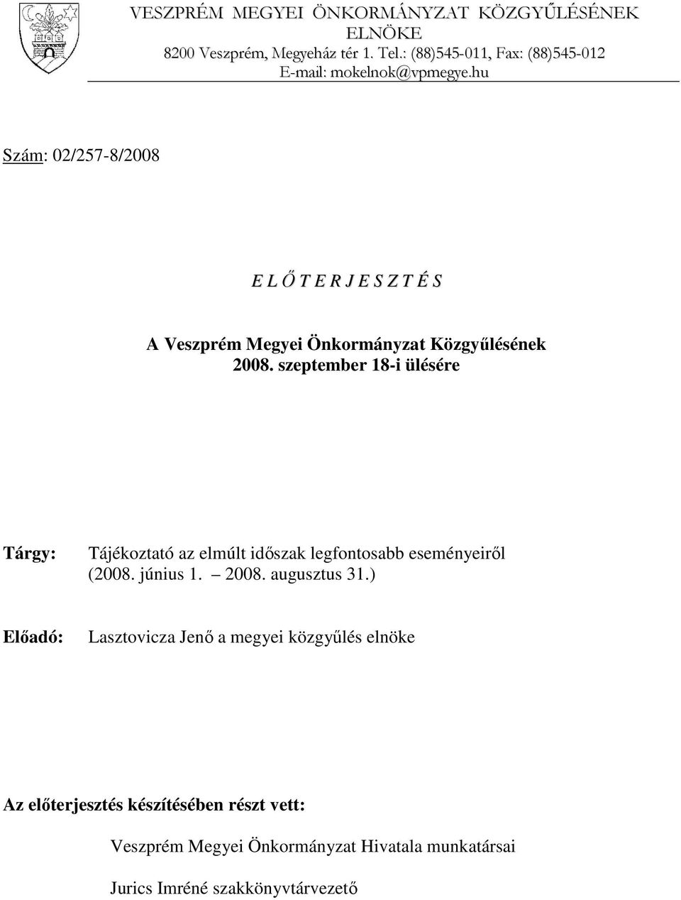 hu Szám: 02/257-8/2008 E L Ő T E R J E S Z T É S A Veszprém Megyei Önkormányzat Közgyűlésének 2008.