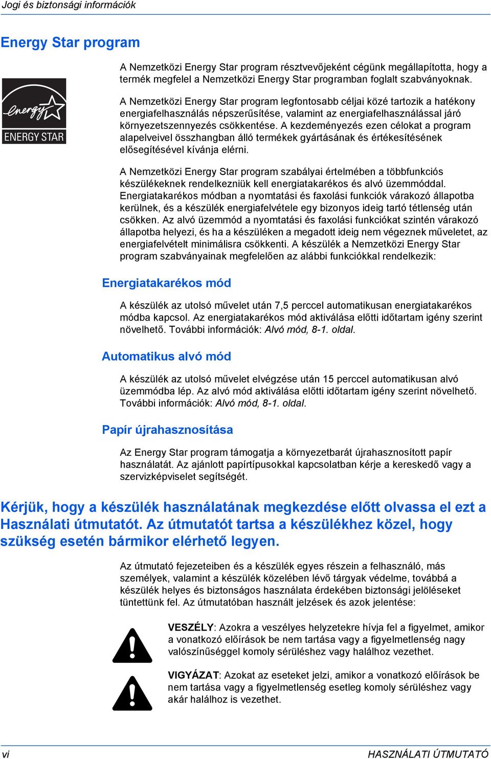 A Nemzetközi Energy Star program legfontosabb céljai közé tartozik a hatékony energiafelhasználás népszerűsítése, valamint az energiafelhasználással járó környezetszennyezés csökkentése.