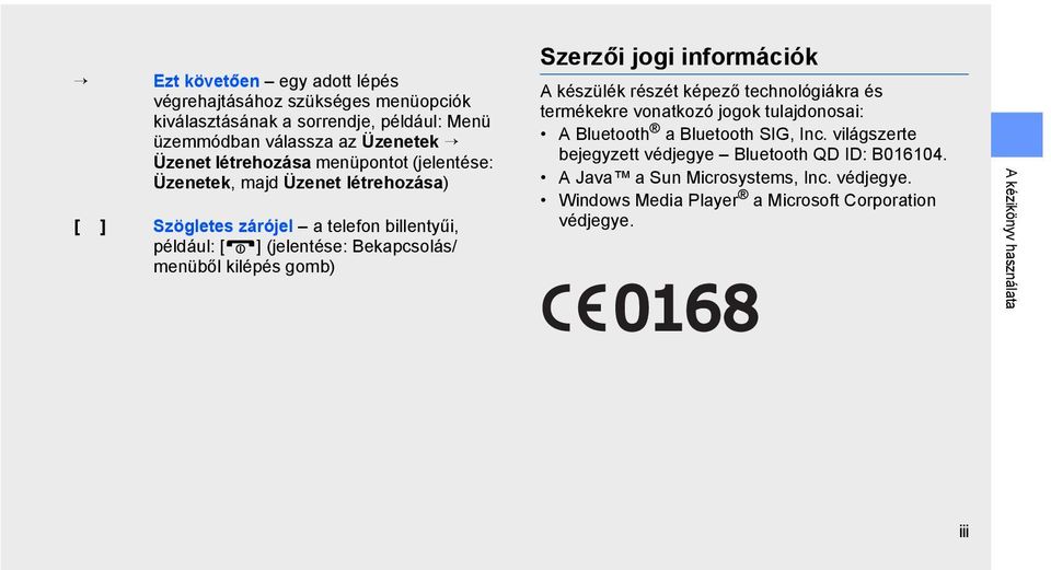 Szerzői jogi információk A készülék részét képező technológiákra és termékekre vonatkozó jogok tulajdonosai: A Bluetooth a Bluetooth SIG, Inc.