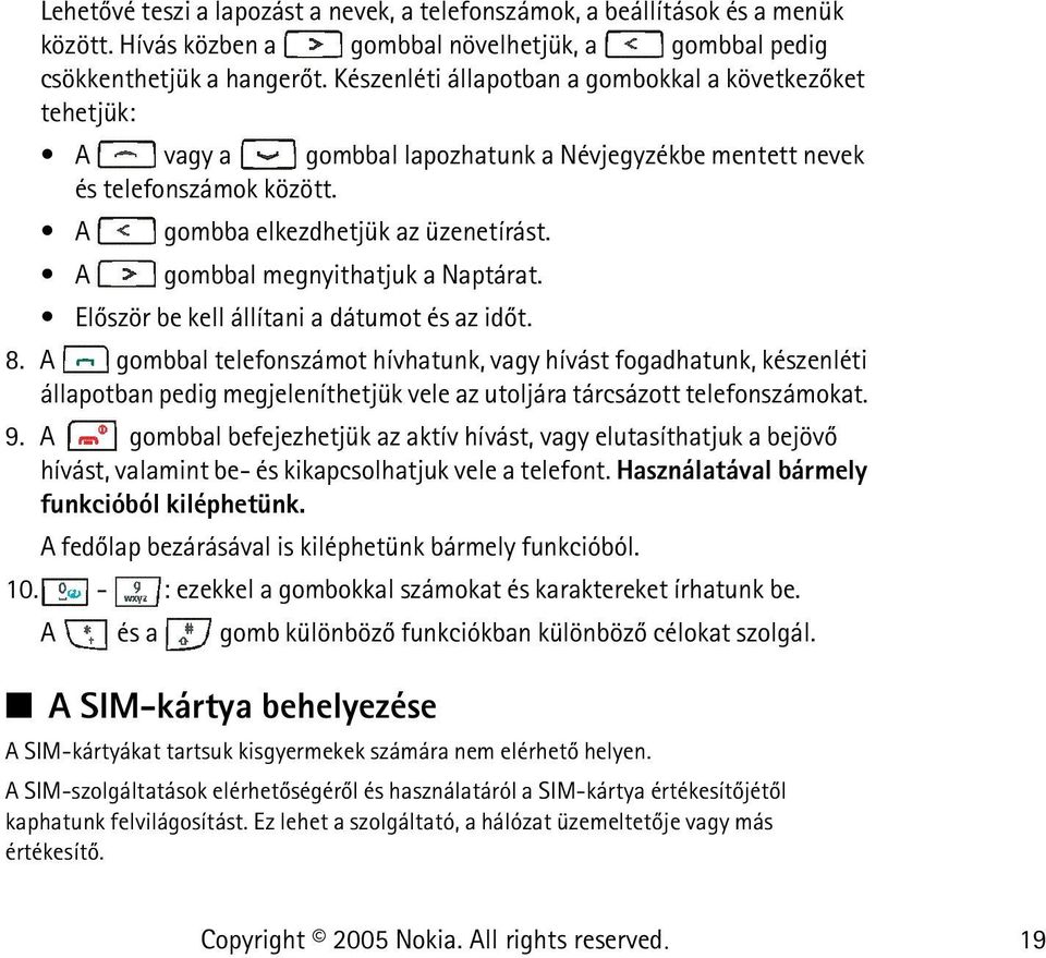 A gombbal megnyithatjuk a Naptárat. Elõször be kell állítani a dátumot és az idõt. 8.