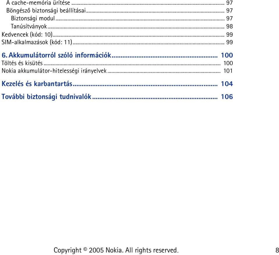 Akkumulátorról szóló információk... 100 Töltés és kisütés.