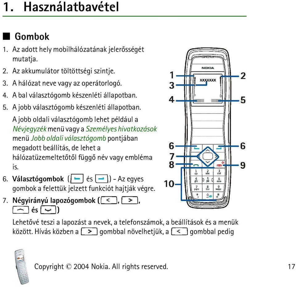 A jobb oldali választógomb lehet például a Névjegyzék menü vagy a Személyes hivatkozások menü Jobb oldali választógomb pontjában megadott beállítás, de lehet a hálózatüzemeltetõtõl