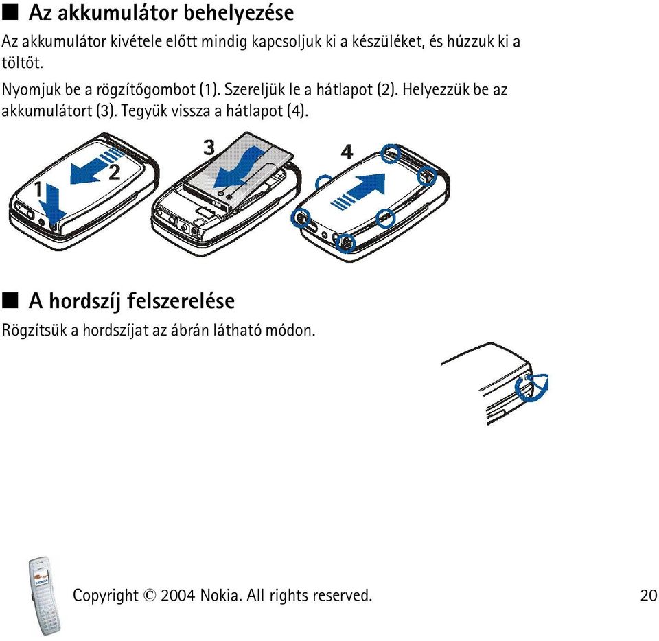 Szereljük le a hátlapot (2). Helyezzük be az akkumulátort (3).