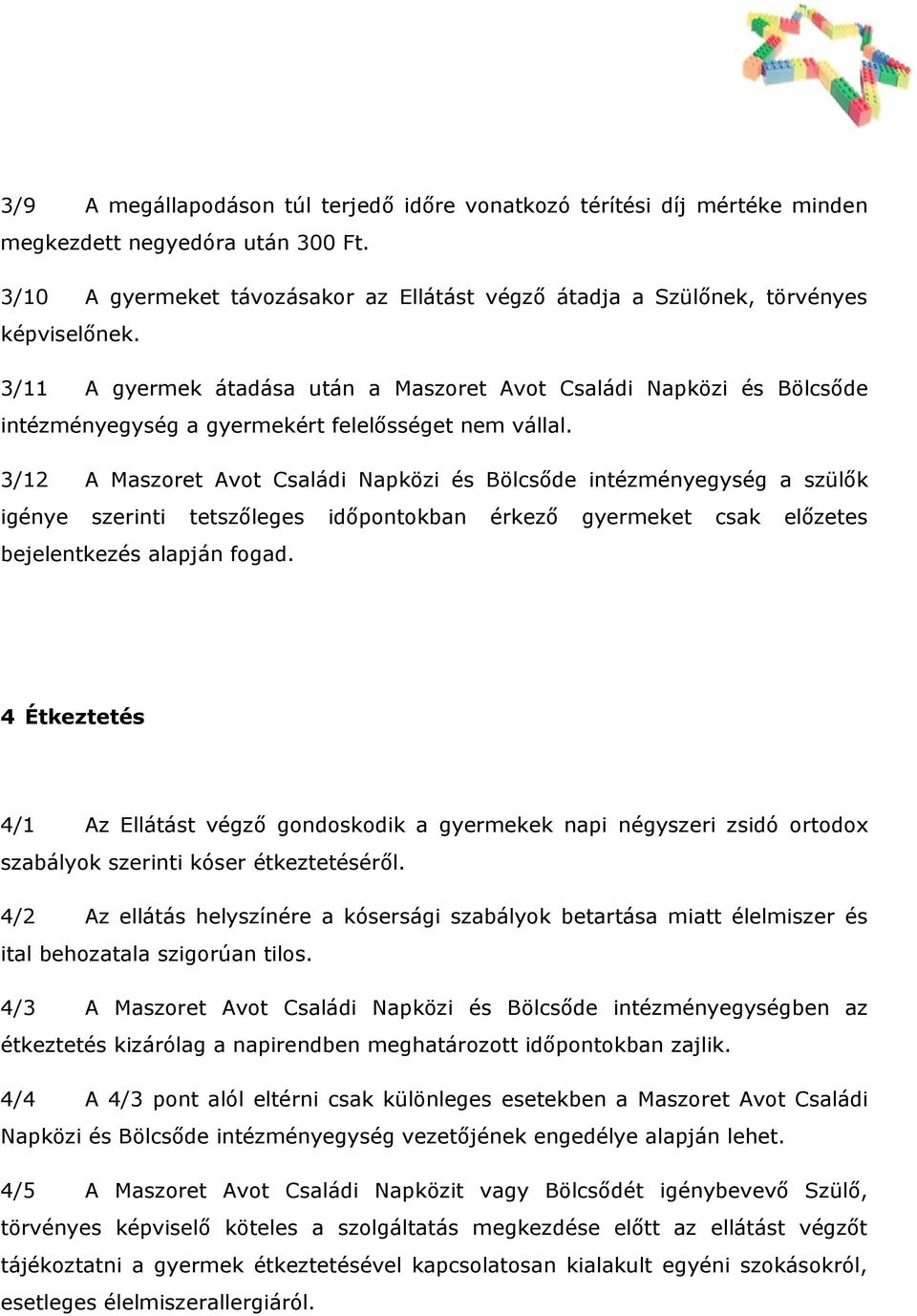 3/12 A Maszoret Avot Családi Napközi és Bölcsőde intézményegység a szülők igénye szerinti tetszőleges időpontokban érkező gyermeket csak előzetes bejelentkezés alapján fogad.