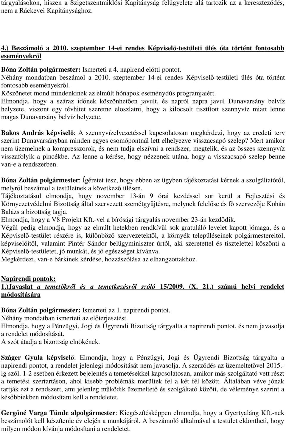 szeptember 14-ei rendes Képviselő-testületi ülés óta történt fontosabb eseményekről. Köszönetet mond mindenkinek az elmúlt hónapok eseménydús programjaiért.