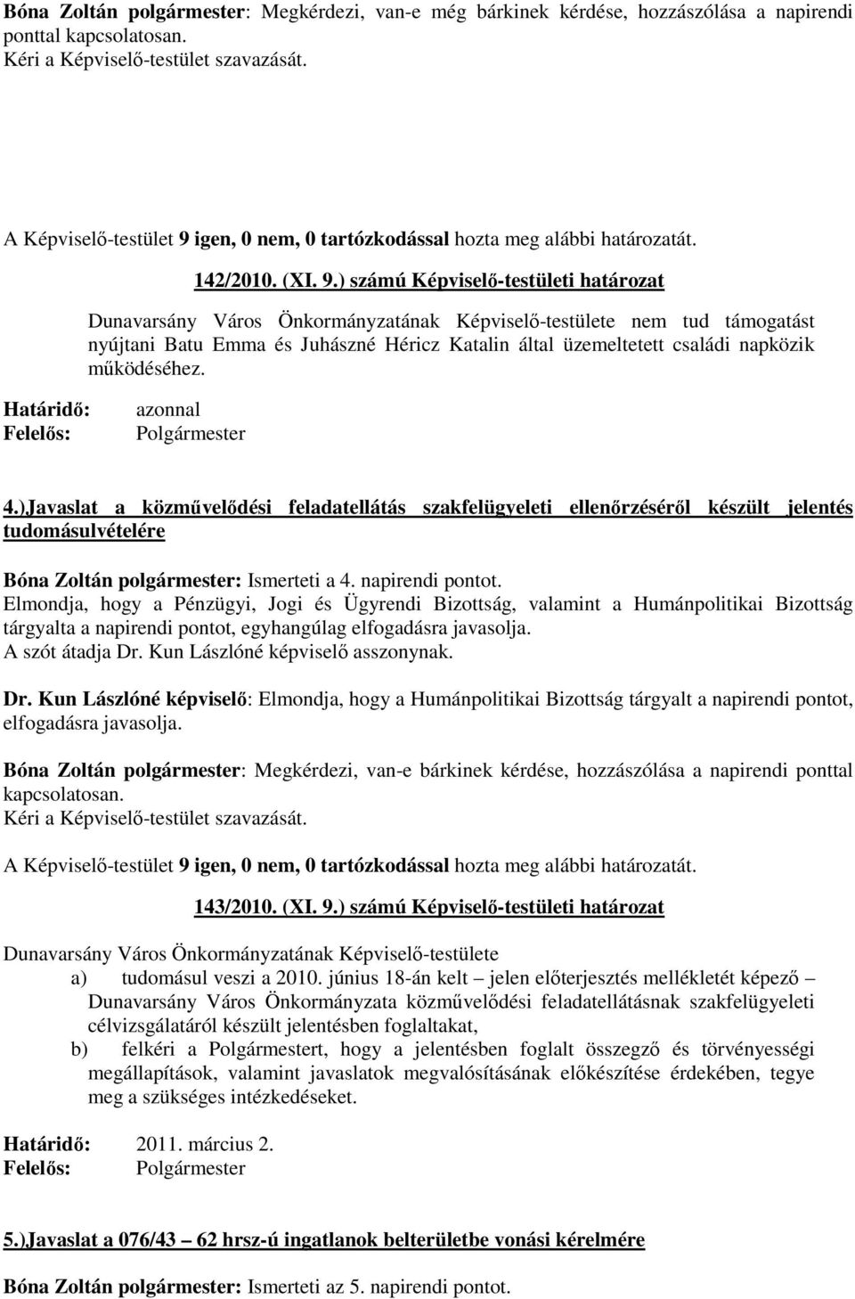 ) számú Képviselő-testületi határozat Dunavarsány Város Önkormányzatának Képviselő-testülete nem tud támogatást nyújtani Batu Emma és Juhászné Héricz Katalin által üzemeltetett családi napközik