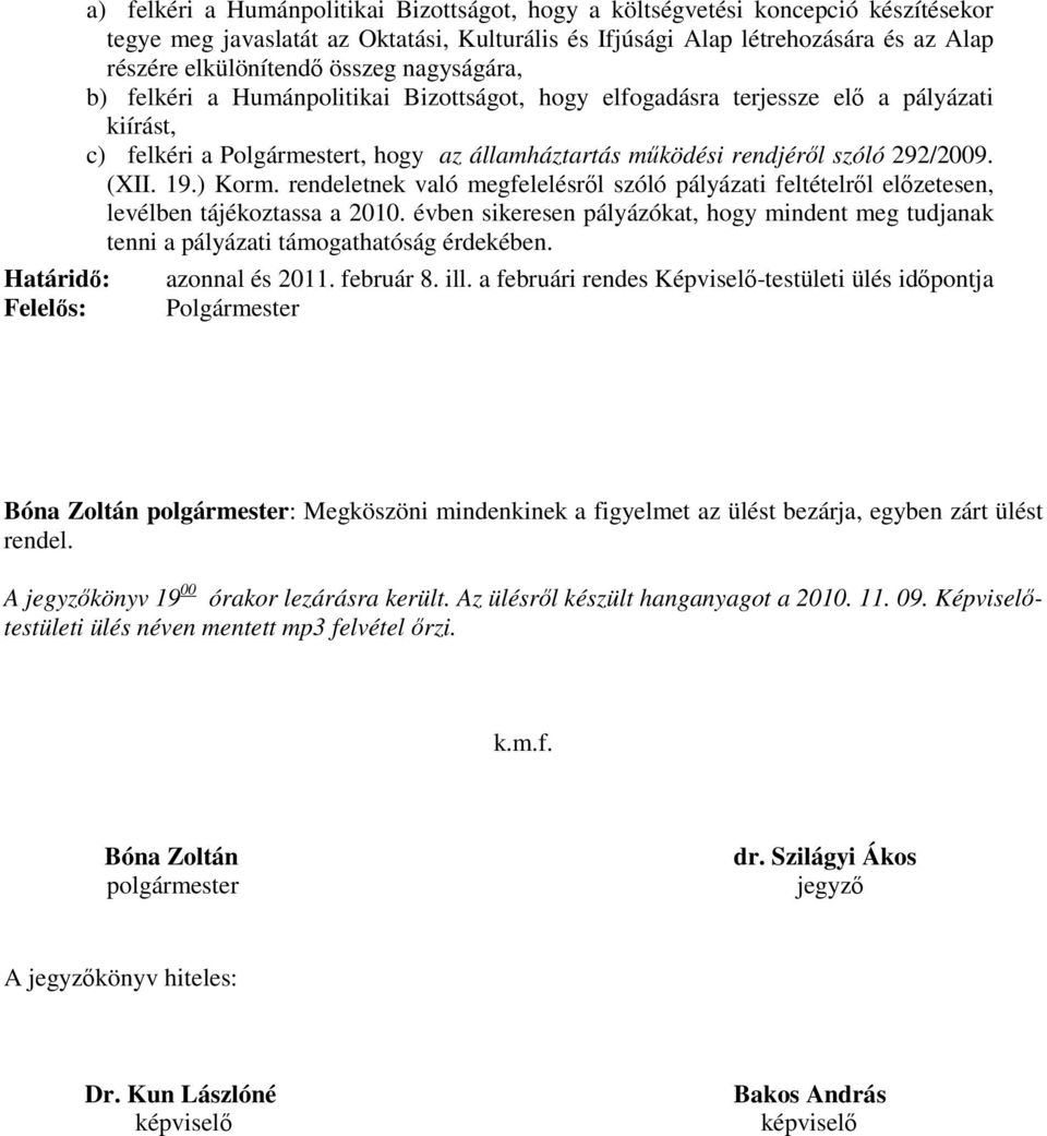 ) Korm. rendeletnek való megfelelésről szóló pályázati feltételről előzetesen, levélben tájékoztassa a 2010.