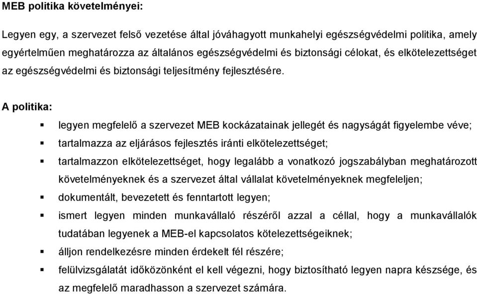 A politika: legyen megfelelő a szervezet MEB kockázatainak jellegét és nagyságát figyelembe véve; tartalmazza az eljárásos fejlesztés iránti elkötelezettséget; tartalmazzon elkötelezettséget, hogy