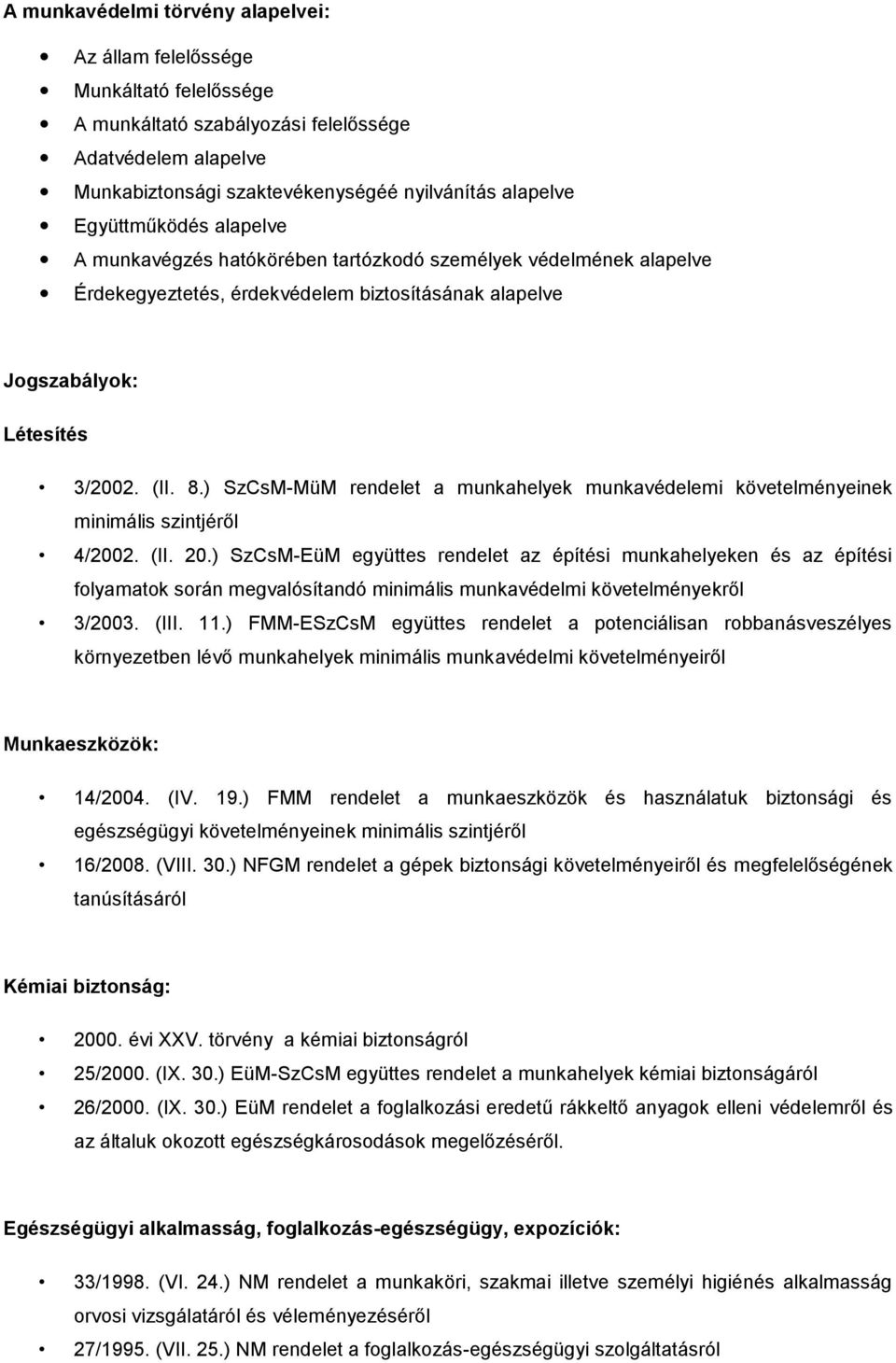 ) SzCsM-MüM rendelet a munkahelyek munkavédelemi követelményeinek minimális szintjéről 4/2002. (II. 20.