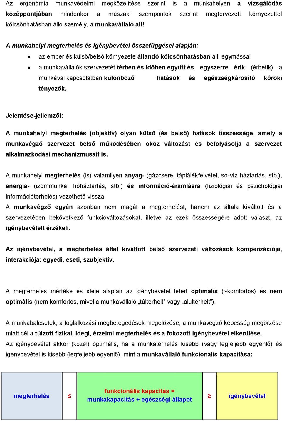 A munkahelyi megterhelés és igénybevétel összefüggései alapján: az ember és külső/belső környezete állandó kölcsönhatásban áll egymással a munkavállalók szervezetét térben és időben együtt és