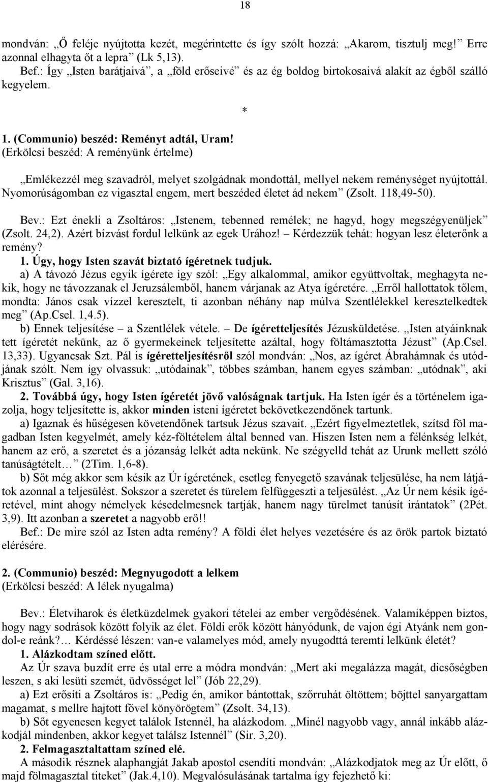 (Erkölcsi beszéd: A reményünk értelme) Emlékezzél meg szavadról, melyet szolgádnak mondottál, mellyel nekem reménységet nyújtottál.