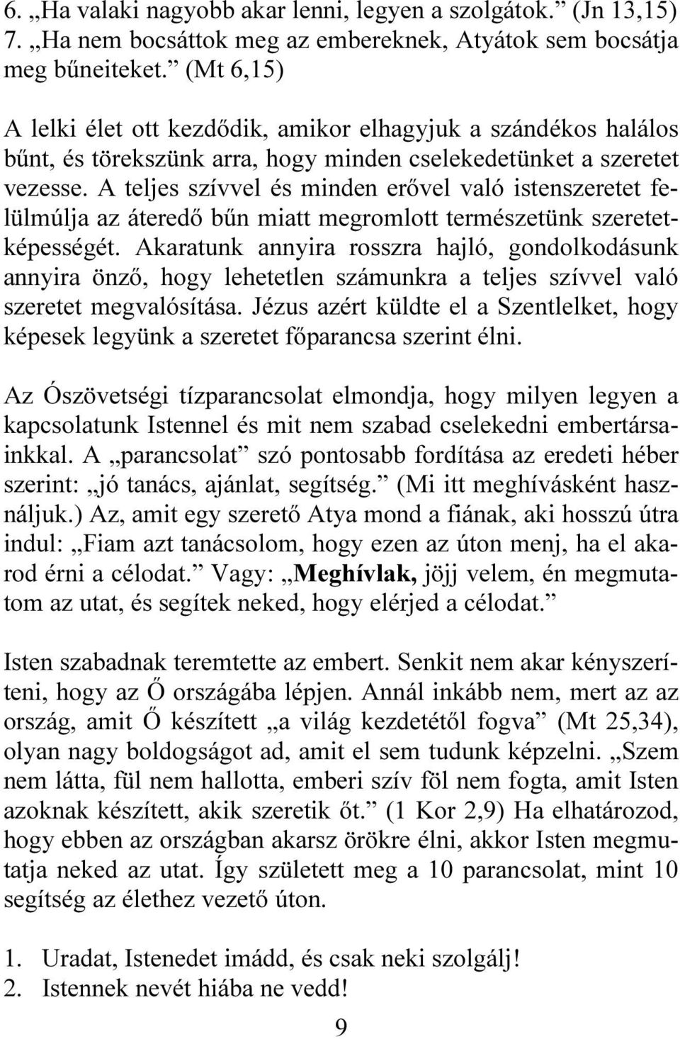 A teljes szívvel és minden erővel való istenszeretet felülmúlja az áteredő bűn miatt megromlott természetünk szeretetképességét.