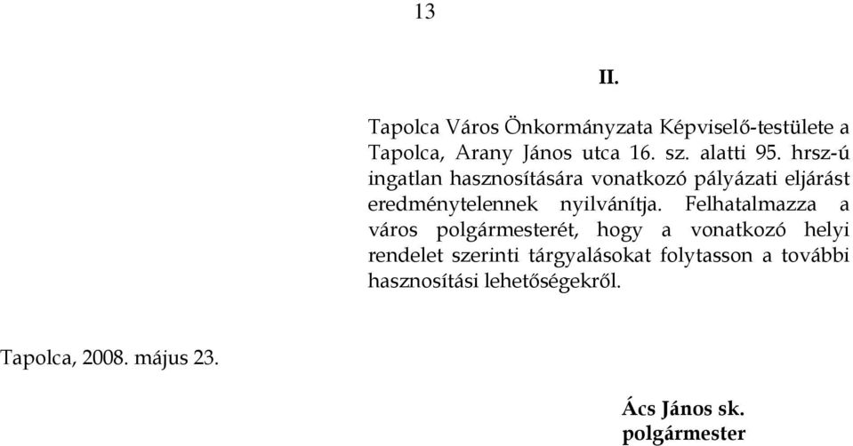 hrsz-ú ingatlan hasznosítására vonatkozó pályázati eljárást eredménytelennek nyilvánítja.