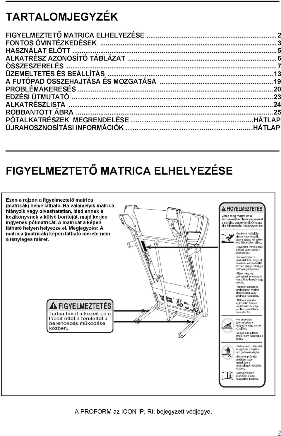 ..13 A FUTÓPAD ÖSSZEHAJTÁSA ÉS MOZGATÁSA...19 PROBLÉMAKERESÉS...20 EDZÉSI ÚTMUTATÓ...23 ALKATRÉSZLISTA.