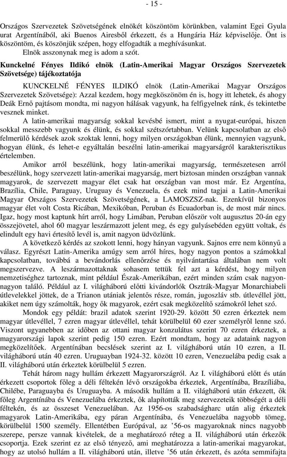 Kunckelné Fényes Ildikó elnök (Latin-Amerikai Magyar Országos Szervezetek Szövetsége) tájékoztatója KUNCKELNÉ FÉNYES ILDIKÓ elnök (Latin-Amerikai Magyar Országos Szervezetek Szövetsége): Azzal