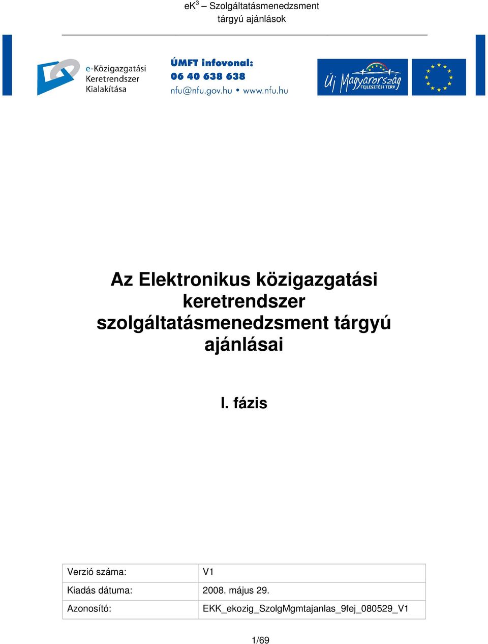 fázis Verzió száma: V1 Kiadás dátuma: 2008.