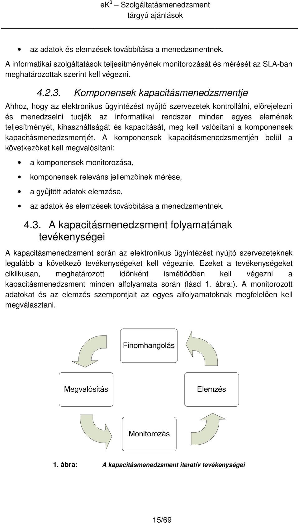 kihasználtságát és kapacitását, meg kell valósítani a kmpnensek kapacitásmenedzsmentjét.