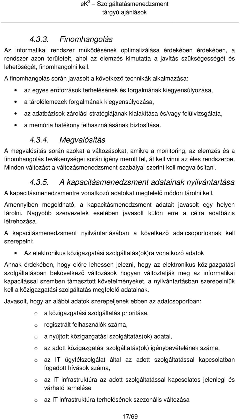 stratégiájának kialakítása és/vagy felülvizsgálata, a memória hatékny felhasználásának biztsítása. 4.