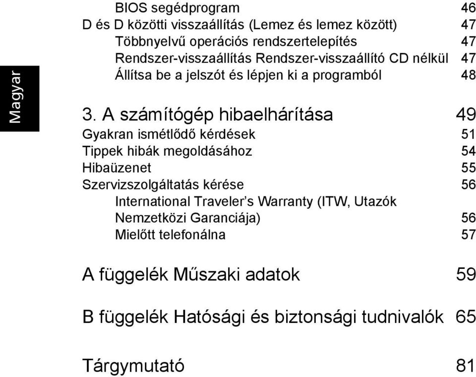 A számítógép hibaelhárítása 49 Gyakran ismétlődő kérdések 51 Tippek hibák megoldásához 54 Hibaüzenet 55 Szervizszolgáltatás kérése 56