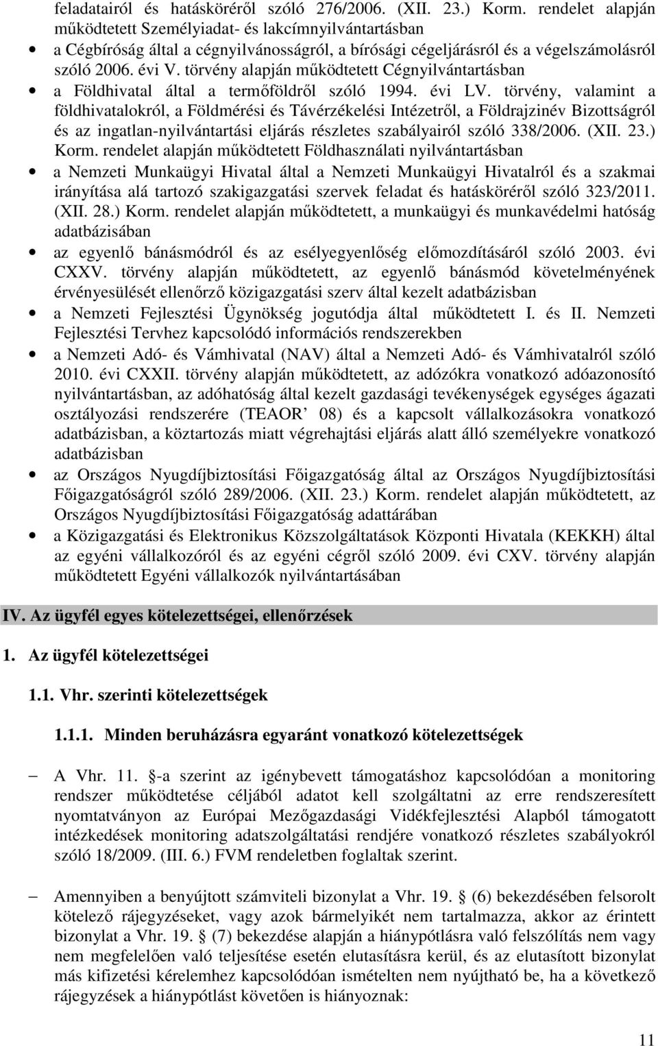 törvény alapján működtetett Cégnyilvántartásban a Földhivatal által a termőföldről szóló 1994. évi LV.