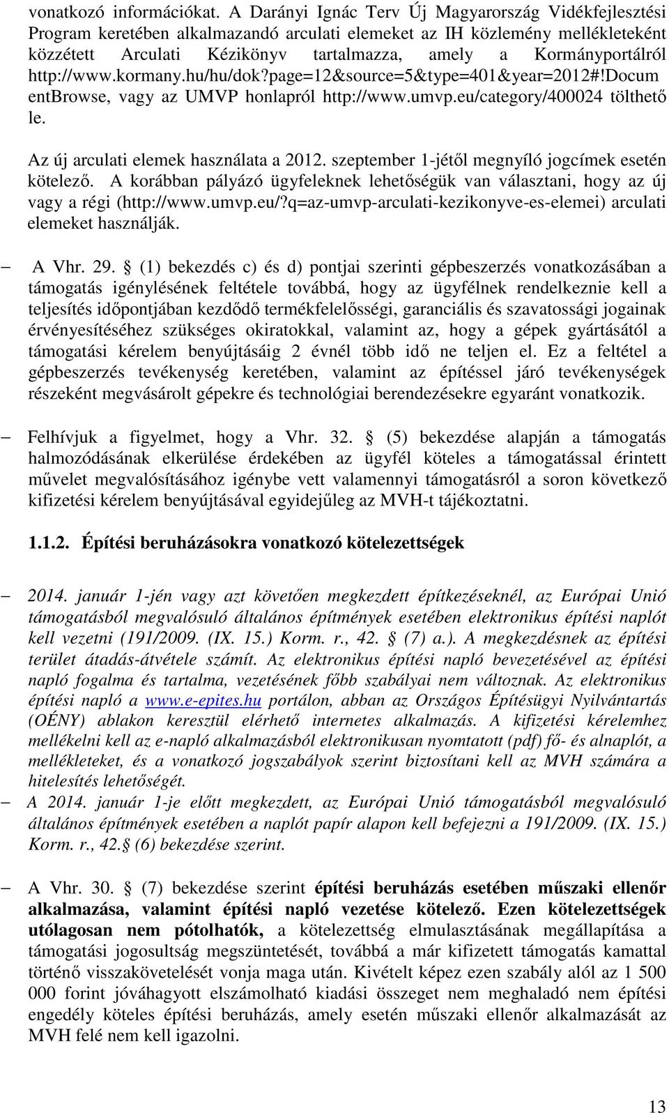 Kormányportálról http://www.kormany.hu/hu/dok?page=12&source=5&type=401&year=2012#!docum entbrowse, vagy az UMVP honlapról http://www.umvp.eu/category/400024 tölthető le.