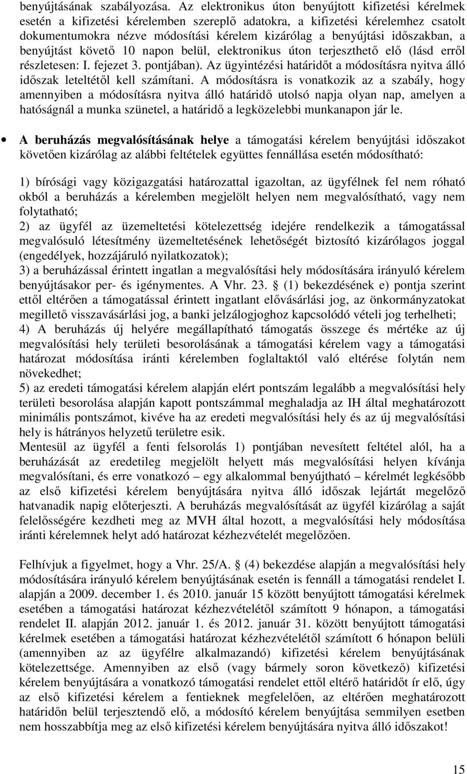 időszakban, a benyújtást követő 10 napon belül, elektronikus úton terjeszthető elő (lásd erről részletesen: I. fejezet 3. pontjában).