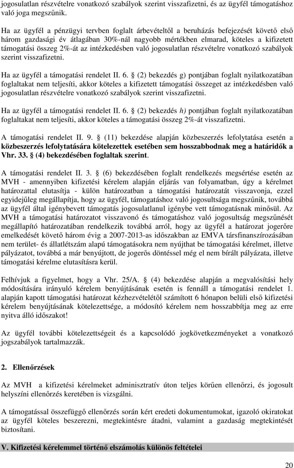 az intézkedésben való jogosulatlan részvételre vonatkozó szabályok szerint visszafizetni. Ha az ügyfél a támogatási rendelet II. 6.