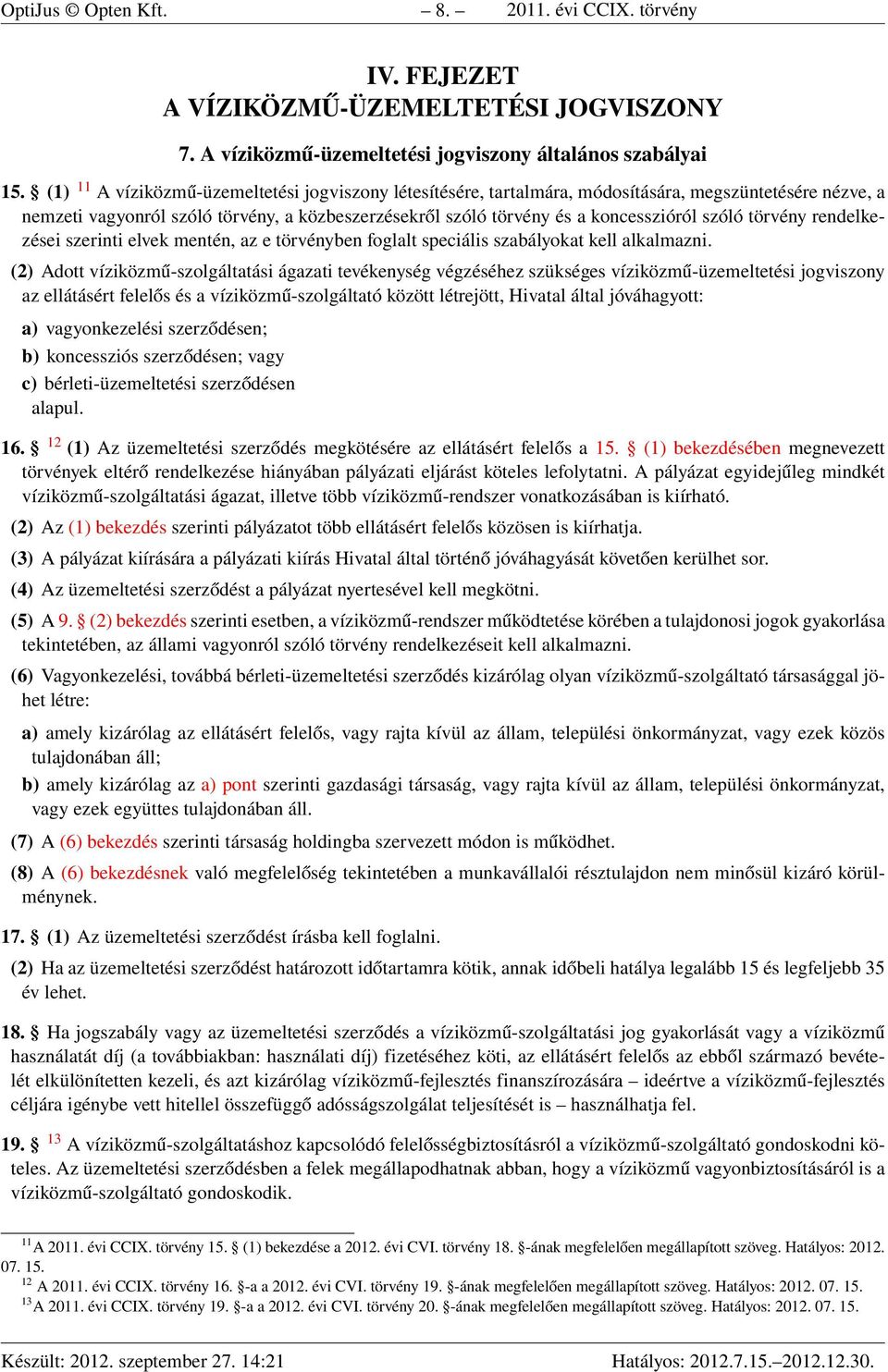 törvény rendelkezései szerinti elvek mentén, az e törvényben foglalt speciális szabályokat kell alkalmazni.