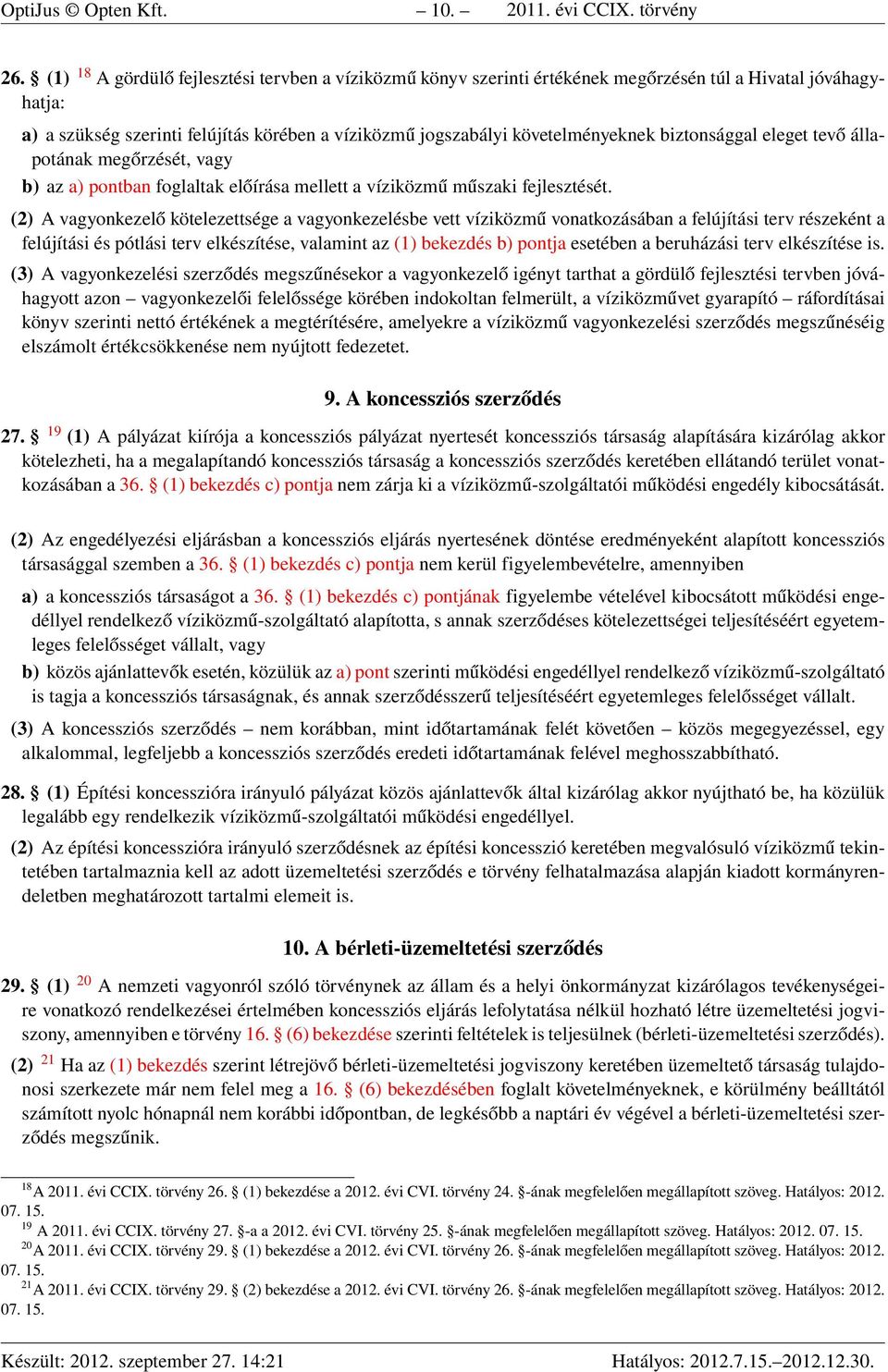 biztonsággal eleget tevő állapotának megőrzését, vagy b) az a) pontban foglaltak előírása mellett a víziközmű műszaki fejlesztését.