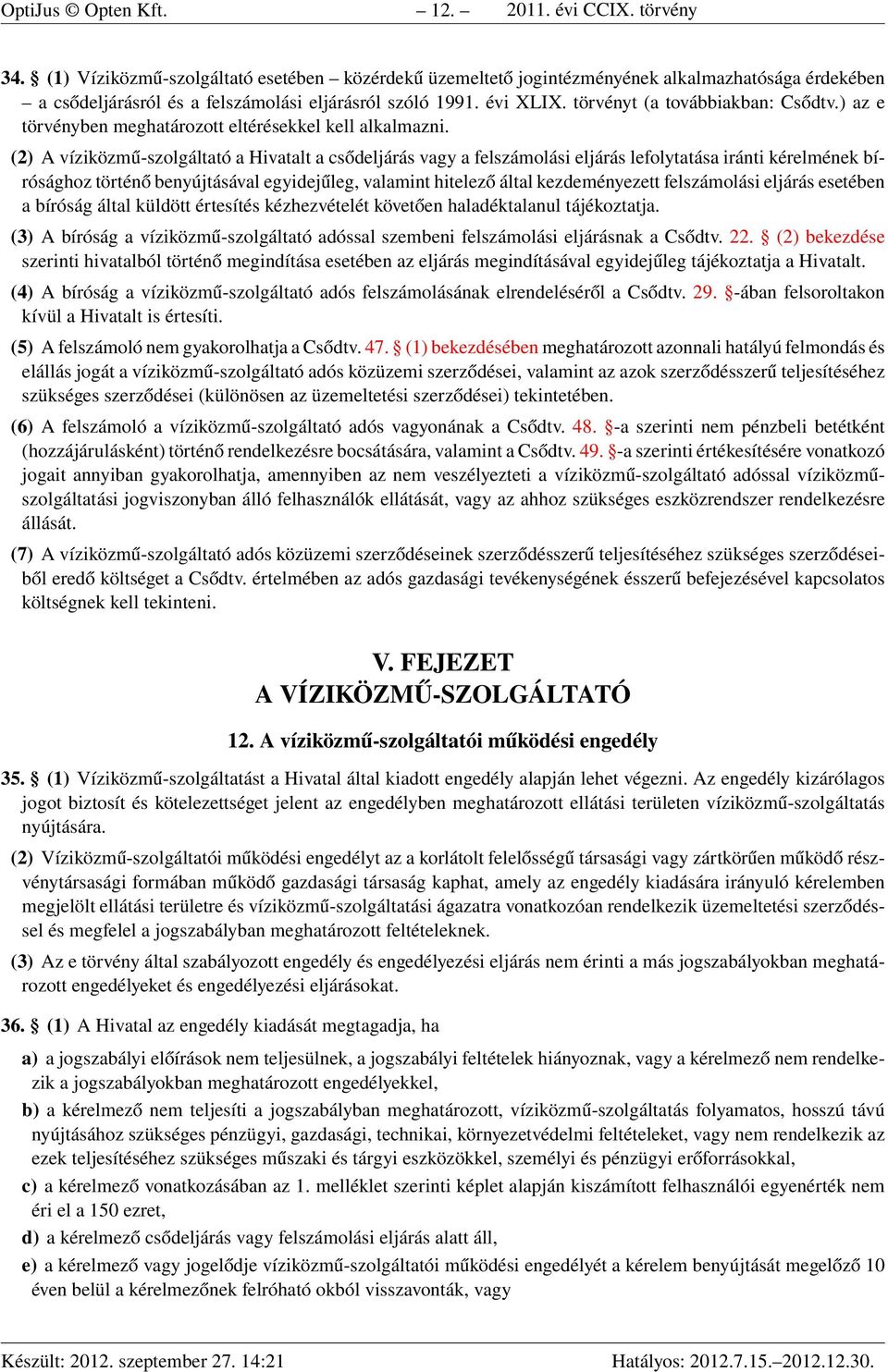 törvényt (a továbbiakban: Csődtv.) az e törvényben meghatározott eltérésekkel kell alkalmazni.