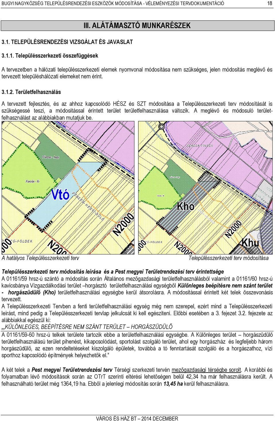 Területfelhasználás A tervezett fejlesztés, és az ahhoz kapcsolódó HÉSZ és SZT módosítása a Településszerkezeti terv módosítását is szükségessé teszi, a módosítással érintett terület