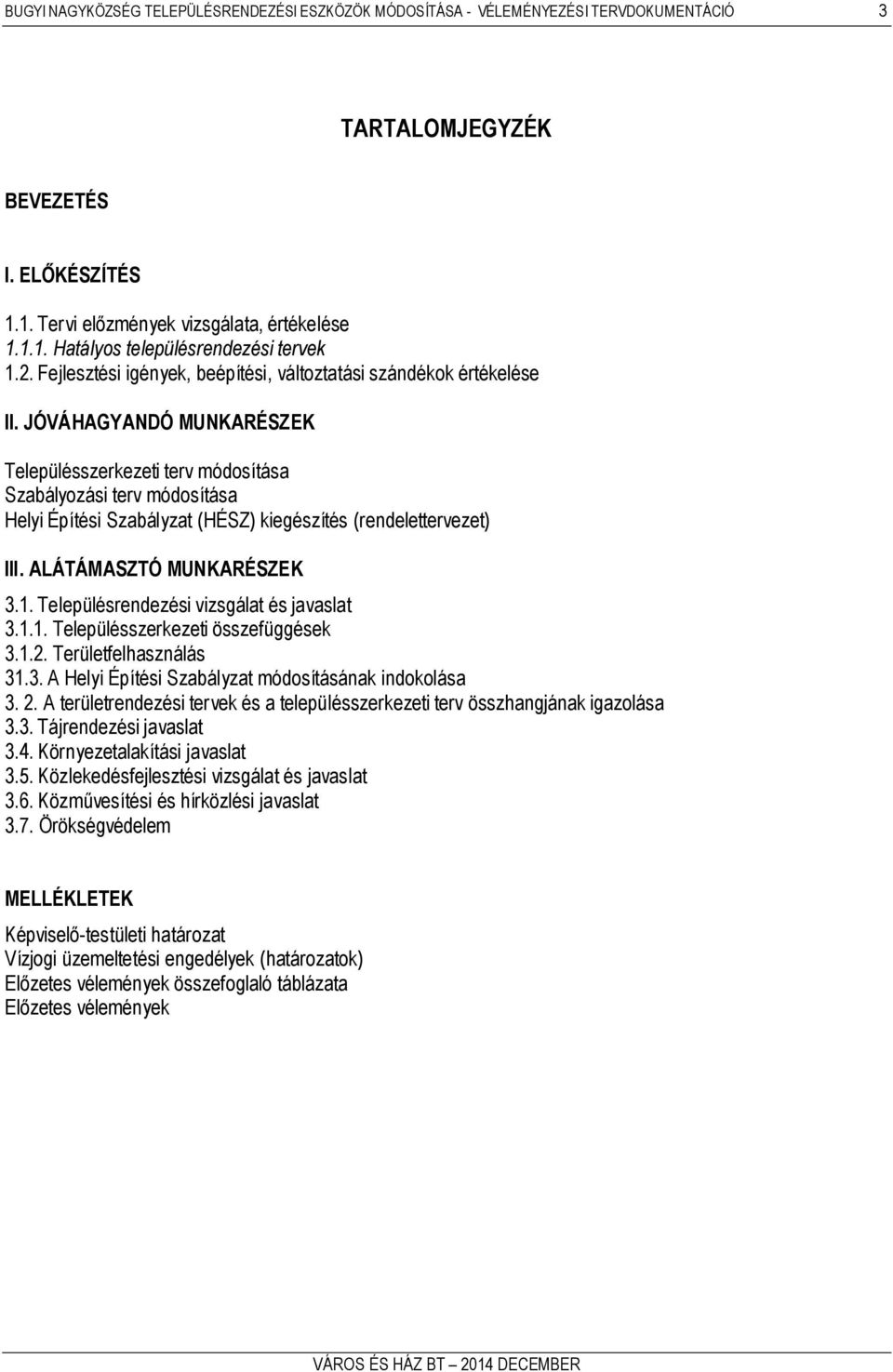 JÓVÁHAGYANDÓ MUNKARÉSZEK Településszerkezeti terv módosítása Szabályozási terv módosítása Helyi Építési Szabályzat (HÉSZ) kiegészítés (rendelettervezet) III. ALÁTÁMASZTÓ MUNKARÉSZEK 3.1.