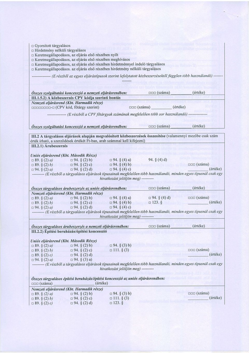 az eljhrhs els6 r6szdben hirdetm6ny n6lkiili t6rgyal6sos (E rdszbdl az egyes eljdrdstlpusok szerint lefolytatott l<bzbeszerzdsektdl/iiggden tobb haszndlandd) ----- koncessziri a nemzeti m.1.5.