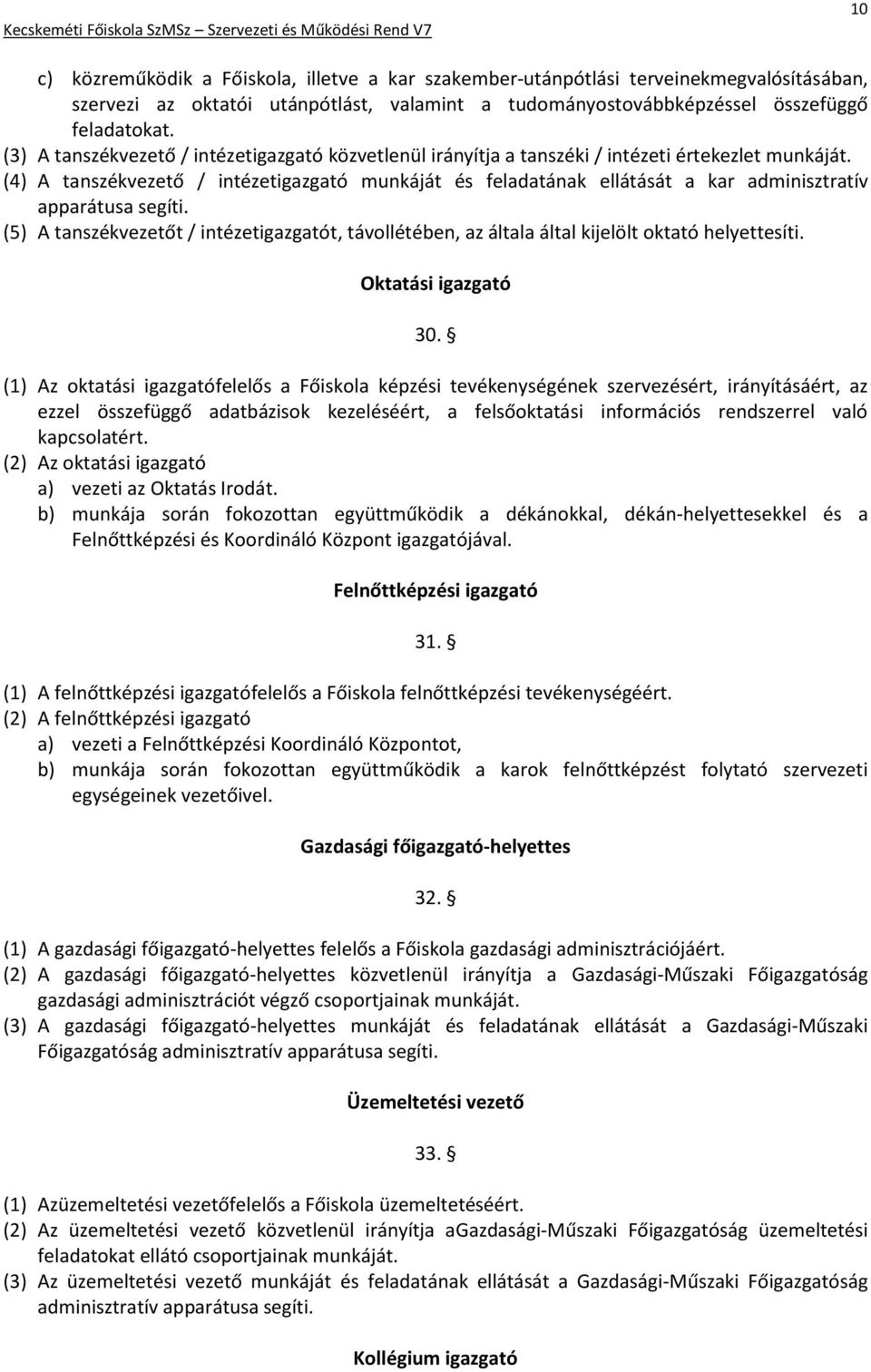 (4) A tanszékvezető / intézetigazgató munkáját és feladatának ellátását a kar adminisztratív apparátusa segíti.