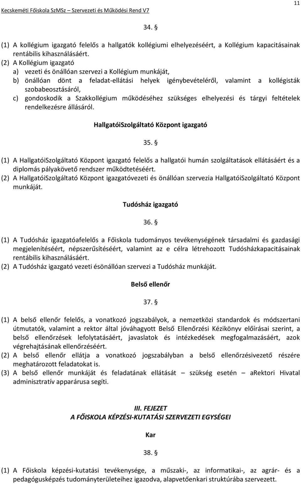 Szakkollégium működéséhez szükséges elhelyezési és tárgyi feltételek rendelkezésre állásáról. HallgatóiSzolgáltató Központ igazgató 35.