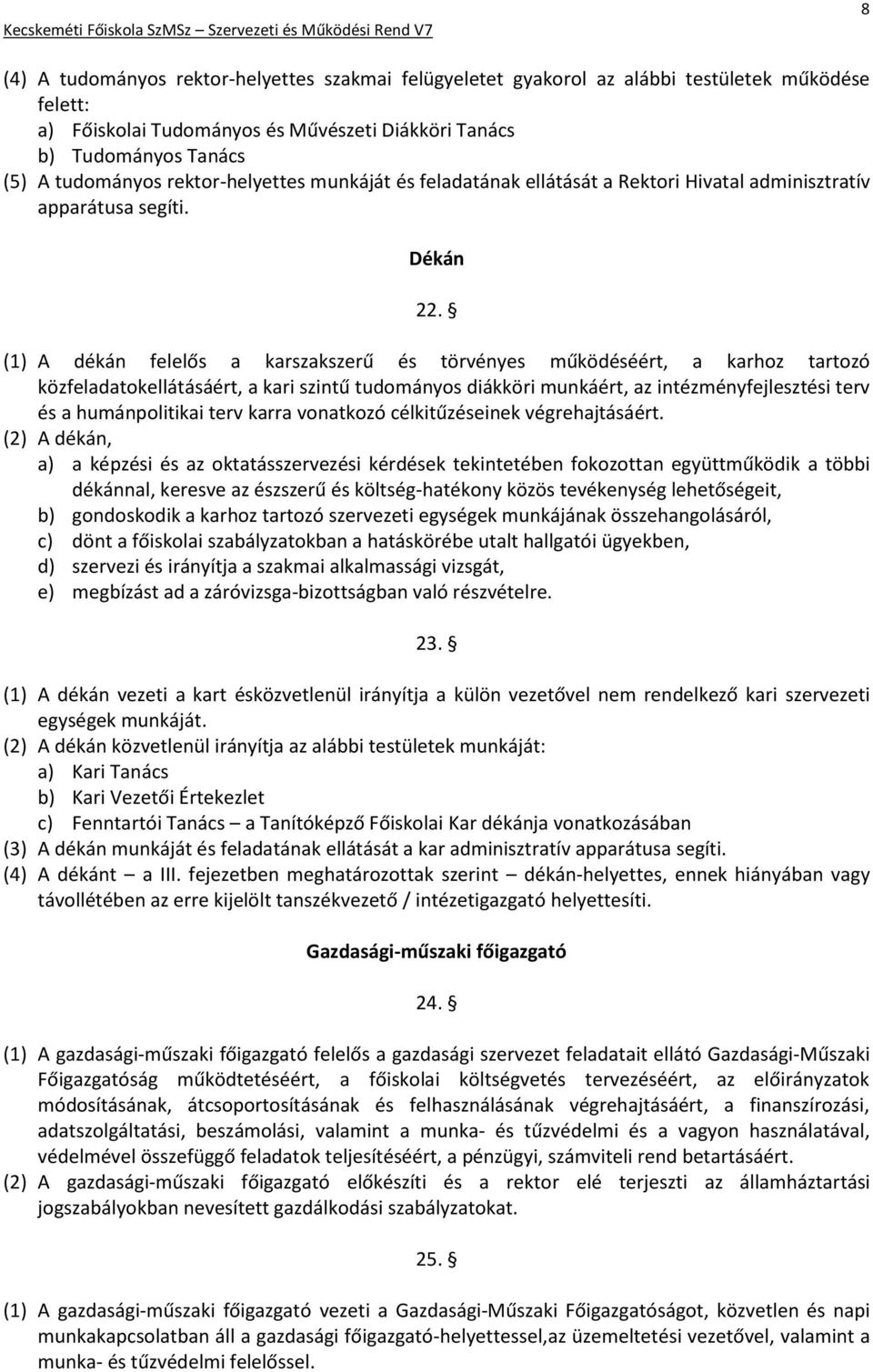 (1) A dékán felelős a karszakszerű és törvényes működéséért, a karhoz tartozó közfeladatokellátásáért, a kari szintű tudományos diákköri munkáért, az intézményfejlesztési terv és a humánpolitikai